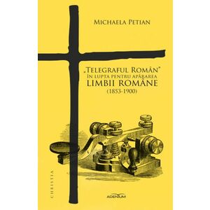 „Telegraful Roman” in lupta pentru apararea limbii romane (1853-1900) | Michaela Petian imagine