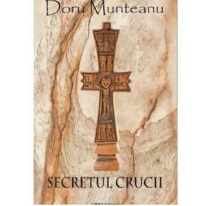 Secretul crucii | Doru Munteanu imagine