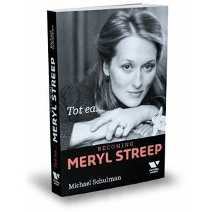 Tot ea...Becoming Meryl Streep | Michael Schulman imagine