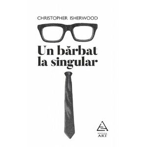 Un barbat la singular - Christopher Isherwood imagine