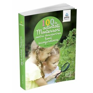 100 de activitati Montessori pentru descoperirea lumii inconjuratoare | Eve Herrmann imagine
