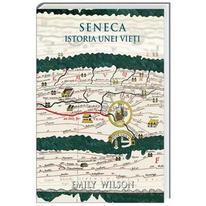 Seneca. Istoria unei vieti | Emily Wilson imagine