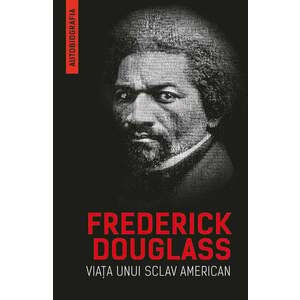 Viata unui sclav american | Frederick Douglass imagine