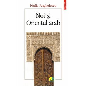 Noi si Orientul arab | Nadia Anghelescu imagine