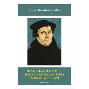 Reforma lui Luther si implicatiile acesteia in Europa sec XVI | Cristian Octavian Feurdean imagine