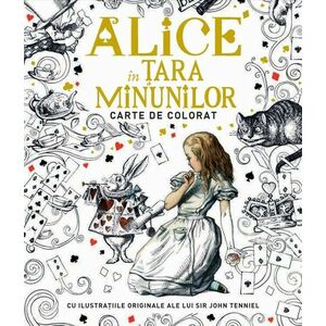 Alice in Tara Minunilor - carte de colorat | Sir John Tenniel imagine