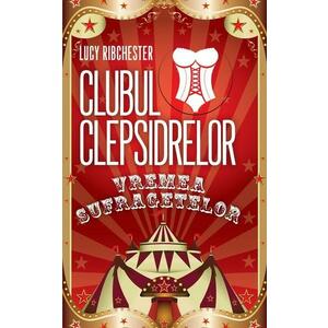 Clubul Clepsidrelor: Vremea sufragetelor | Lucy Ribchester imagine