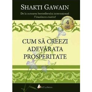 Cum sa creezi adevarata prosperitate | Shakti Gawain imagine