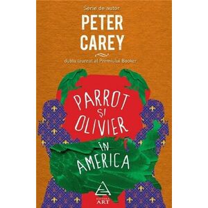 Parrot si Olivier in America - Peter Carey imagine