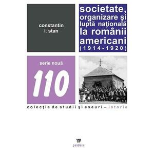 Societate, organizare si lupta nationala la romanii americani (1914 – 1920) | Constantin I. Stan imagine