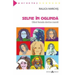 Selfie In Oglinda - Cand Femeia Devine Mama - Raluca Marchis imagine