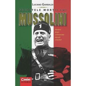 Secretele mortii lui Mussolini | Luciano Garibaldi imagine