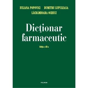 Dictionar farmaceutic Ed. a III-a | Lacramioara Ochiuz, Iuliana Popovici, Dumitru Lupuleasa imagine