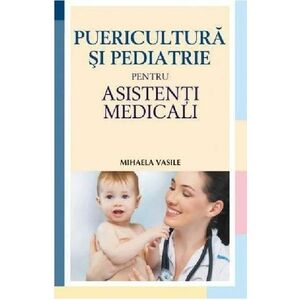Puericultura si pediatrie pentru asistenti medicali | Mihaela Vasile imagine