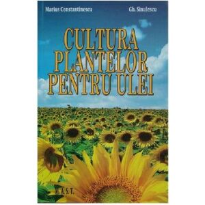 Cultura plantelor pentru ulei | Marius Constantinescu, Gheorghe Sinulescu imagine