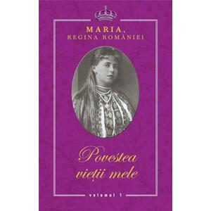 Povestea vietii mele | Maria - Regina Romaniei imagine