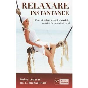Relaxare instantanee | Debra Lederer, dr. L. Michael Hall imagine