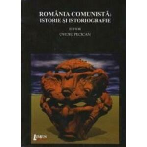 Romania comunista: istorie si istoriografie | Ovidiu Pecican imagine