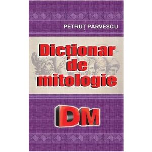 Dictionar de mitologie | Petrut Parvescu imagine