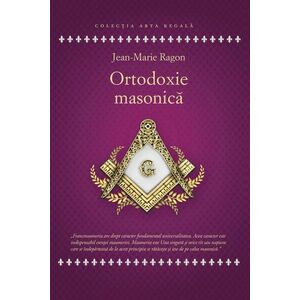 Ortodoxie Masonica | Ragon Jean-Marie imagine