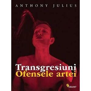 Transgresiuni. Ofensele artei | Anthony Julius imagine