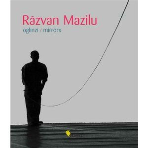 Razvan Mazilu. Oglinzi / Mirrors | Denise Radulescu imagine