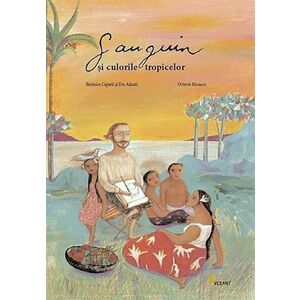 Gauguin si culorile tropicelor | Octavia Monaco, Berenice Capatti, Eva Adami imagine