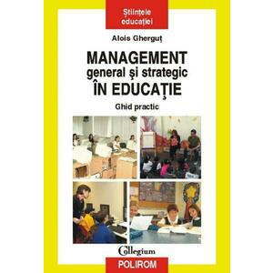 Management general si strategic in educatie. Ghid practic | Alois Ghergut imagine