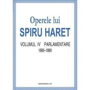 Operele lui Spiru Haret vol. IV - Parlamentare 1895-1899 | Spiru Haret imagine
