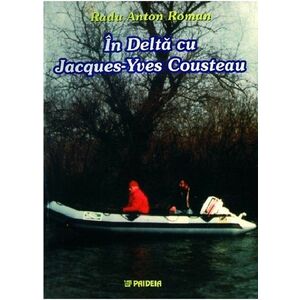 In Delta cu Jacques-Yves Cousteau | Radu Anton Roman imagine