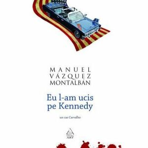 Eu l-am ucis pe Kennedy | Manuel Vazquez Montalban imagine
