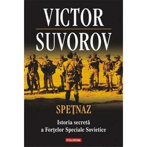 Spetnaz. Istoria secreta a Fortelor Speciale Sovietice | Victor Suvorov imagine