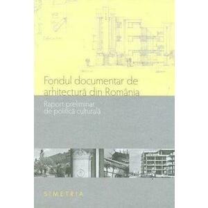 Fondul documentar de arhitectura din Romania. Raport preliminar de politica culturala | Mirela Duculescu imagine