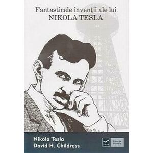 Fantasticele inventii ale lui Nikola Tesla | Stefan Ionut, Nicoleta Radu imagine