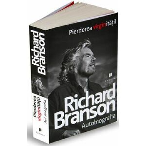 Pierderea Virginitatii - Richard Branson - Autobiografia imagine