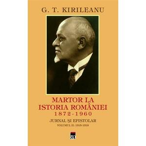 Martor la istoria Romaniei. Volumul II | G. T. Kirileanu imagine