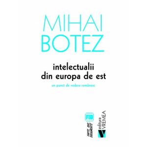 Intelectualii din Europa de Est - Mihai Botez imagine