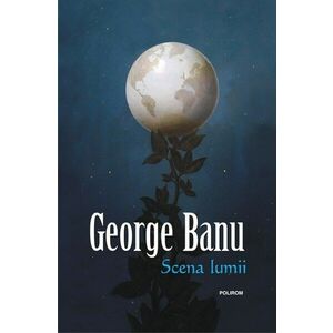 Scena lumii - George Banu imagine