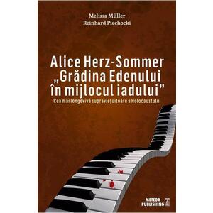 Alice Herz-Sommer - Gradina Edenului in mijlocul iadului | Melissa Muller, Reinhard Piechocki imagine