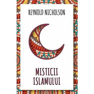Misticii islamului | Reynold Nicholson imagine