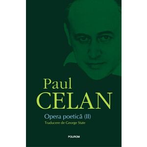 Opera poetica. Volumul II | Paul Celan imagine