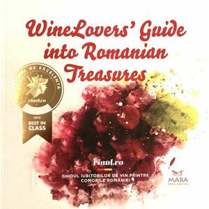 Winelovers Guide Into Romanian Treasures. Ghidul iubitorului de vin printre comorile Romaniei | Mihai Vasile, Bogdan Caracaleanu, Silvia Palasca imagine