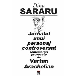 Jurnalul unui personaj controversat | Dinu Sararu imagine