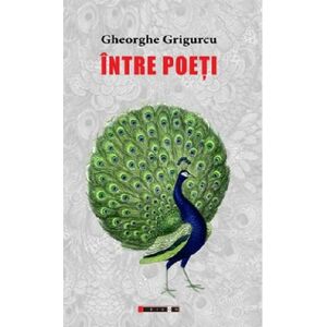 Intre poeti | Gheorghe Grigurcu imagine