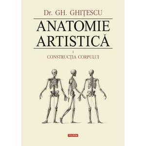 Anatomie artistica. Volumul I: Constructia corpului | Gheorghe Ghitescu imagine