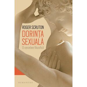 Dorinta sexuala | Roger Scruton imagine