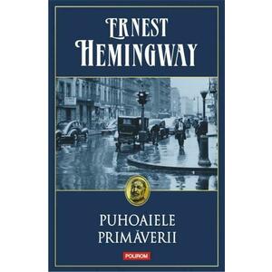 Puhoaiele Primaverii - Ernest Hemingway imagine