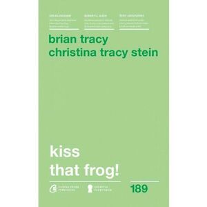 Kiss that frog! | Brian Tracy, Christina Tracy Stein imagine