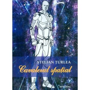 Cavalerul spatial | Stelian Turlea imagine