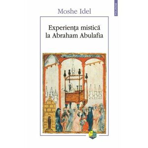 Experienta mistica la Abraham Abulafia | Moshe Idel imagine